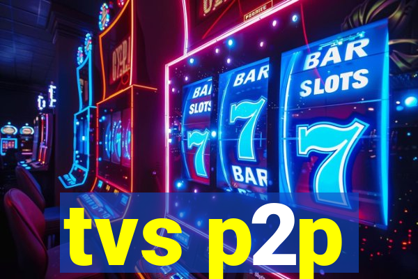tvs p2p